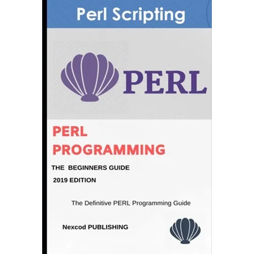 Perl: PERL Programming for Beginners. Learn Programming PERL, 2019 Edition. - Paperback