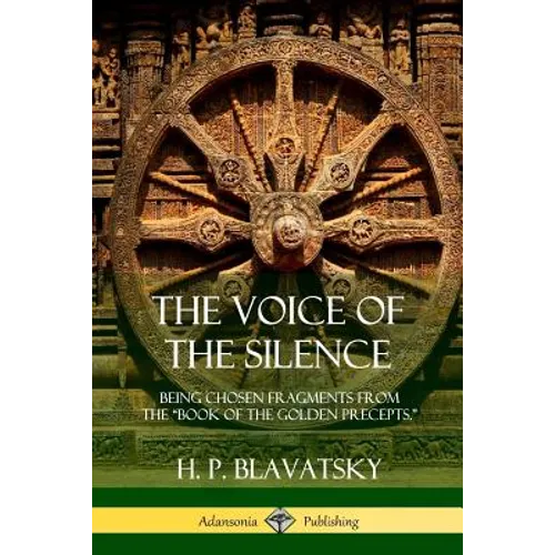 The Voice of the Silence: Being Chosen Fragments from the "Book of the Golden Precepts." - Paperback