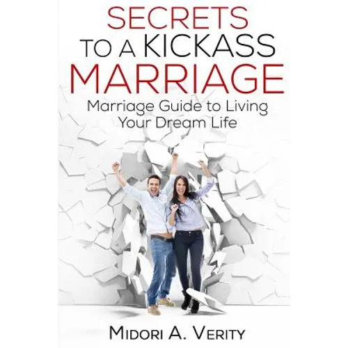 Secrets to a Kickass Marriage: Marriage Guide to Living Your Dream Life - Paperback