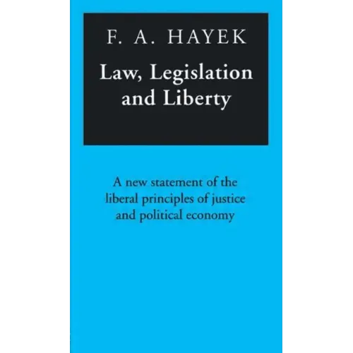 Law, Legislation and Liberty: A New Statement of the Liberal Principles of Justice and Political Economy - Paperback