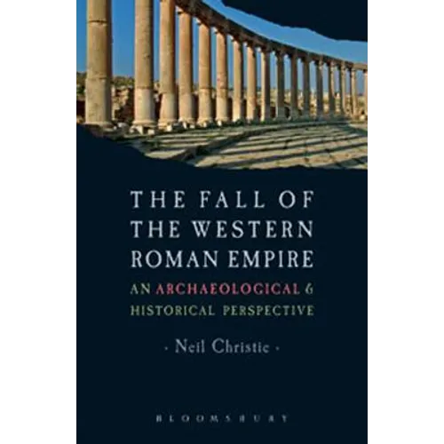 The Fall of the Western Roman Empire: Archaeology, History and the Decline of Rome - Paperback