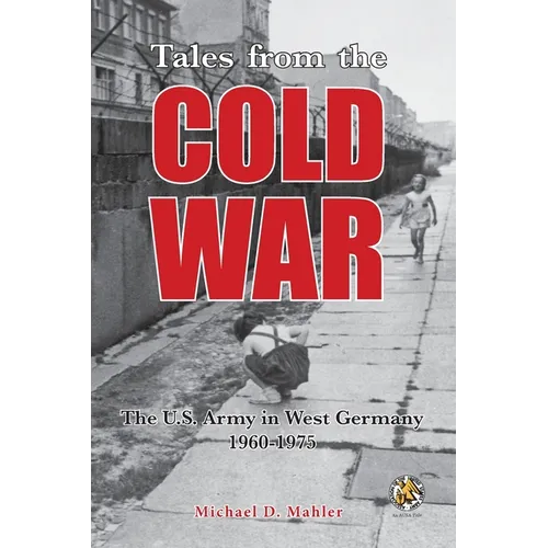 Tales from the Cold War: The U.S. Army in West Germany, 1960 to 1975 - Paperback