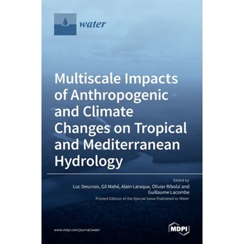 Multiscale Impacts of Anthropogenic and Climate Changes on Tropical and Mediterranean Hydrology - Hardcover