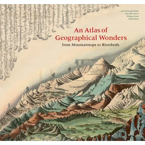Atlas of Geographical Wonders: From Mountaintops to Riverbeds - Hardcover