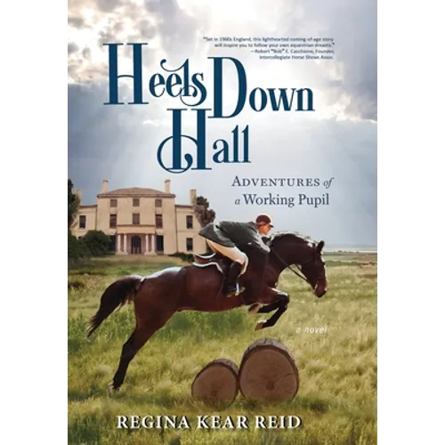 Heels Down Hall: Adventures of a Working Pupil - Hardcover