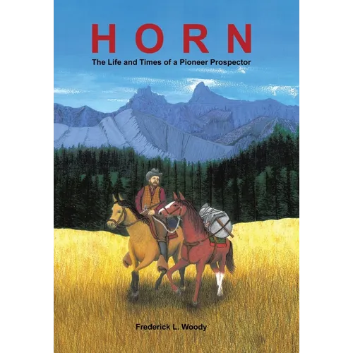 Horn: The Life and Times of a Pioneer Prospector - Hardcover
