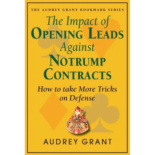 The Impact of Opening Leads Against Notrump Contracts: How to Take More Tricks on Defense - Paperback