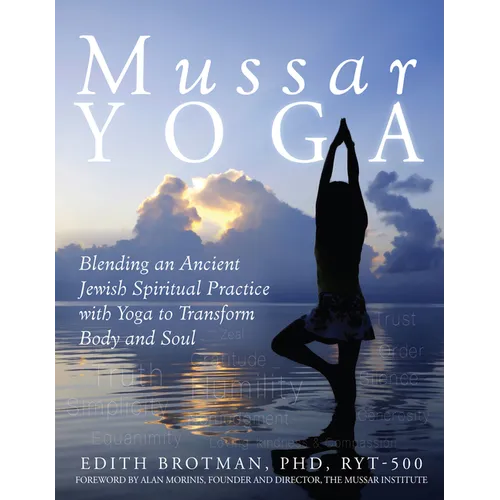 Mussar Yoga: Blending an Ancient Jewish Spiritual Practice with Yoga to Transform Body and Soul - Hardcover