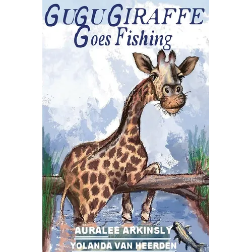 Gugu Giraffe: Goes Fishing - Hardcover