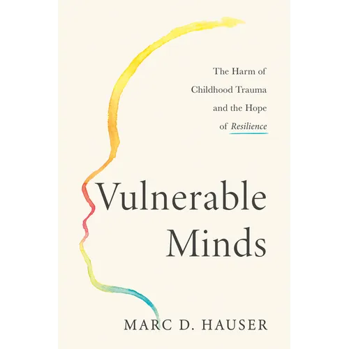 Vulnerable Minds: The Harm of Childhood Trauma and the Hope of Resilience - Hardcover