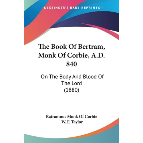 The Book Of Bertram, Monk Of Corbie, A.D. 840: On The Body And Blood Of The Lord (1880) - Paperback
