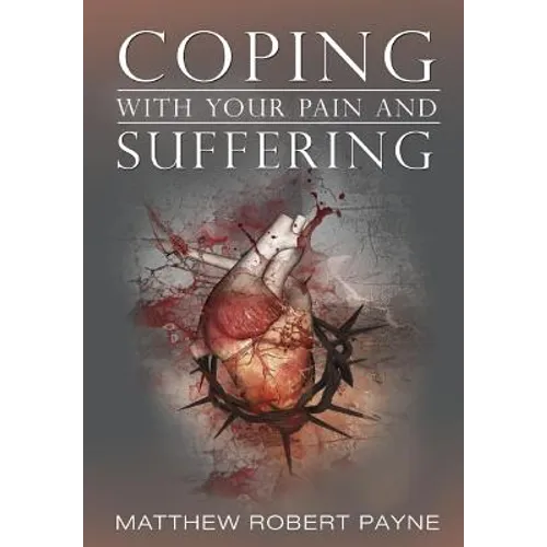 Coping With Your Pain and Suffering: Encouragement When You're Not Healed But You Love God - Hardcover