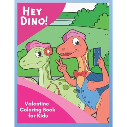 Hey Dino! Valentine Coloring Book for Kids: Share Valentine Sweetness around town with cute dinosaurs in 30 unique pictures - Paperback
