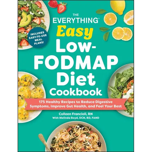 The Everything Easy Low-Fodmap Diet Cookbook: 175 Healthy Recipes to Reduce Digestive Symptoms, Improve Gut Health, and Feel Your Best - Paperback
