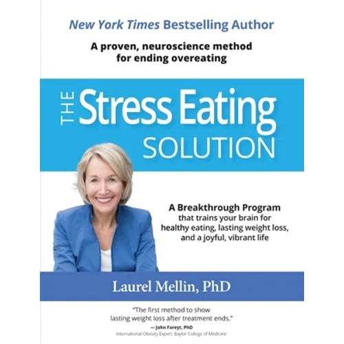 The Stress Eating Solution: A Proven, Neuroscience Method for Ending Overeating - Paperback