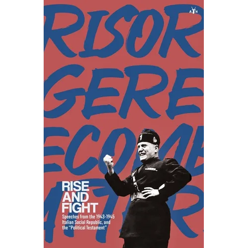 Rise and Fight: Speeches from the Italian Social Republic, and the Political Testament - Paperback