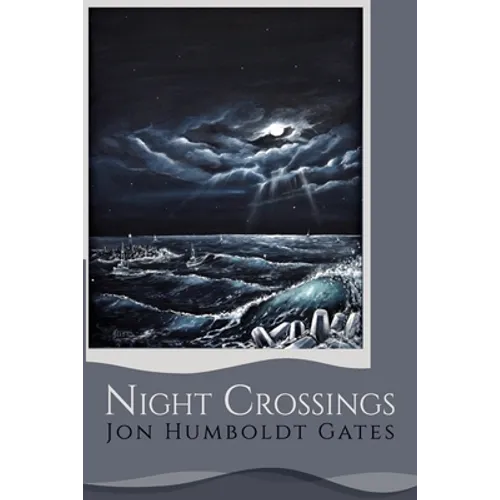 Night Crossings: Maritime Encounters With Rogue Waves At Night While Crossing California's Notorious Humboldt Bar - Paperback