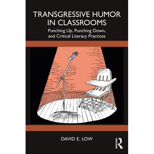 Transgressive Humor in Classrooms: Punching Up, Punching Down, and Critical Literacy Practices - Paperback