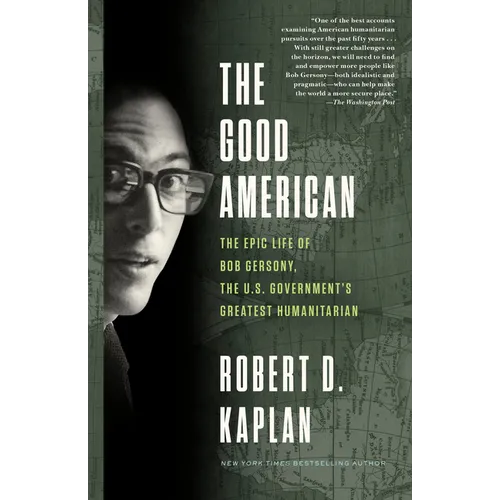 The Good American: The Epic Life of Bob Gersony, the U.S. Government's Greatest Humanitarian - Paperback