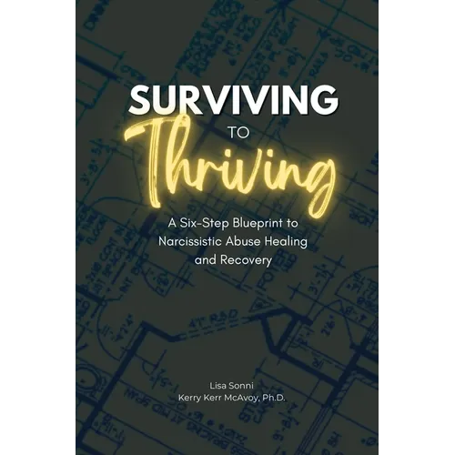 Surviving to Thriving: A Six-Step Blueprint to Narcissistic Abuse Healing and Recovery - Paperback