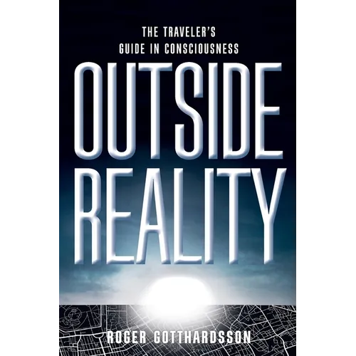 Outside Reality: The Traveler's Guide in Consciousness - Paperback