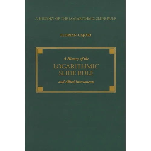 A History of the Logarithmic Slide Rule and Allied Instruments - Paperback