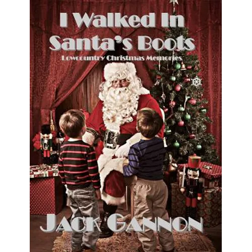 I Walked In Santa's Boots: Lowcountry Christmas Memories - Hardcover