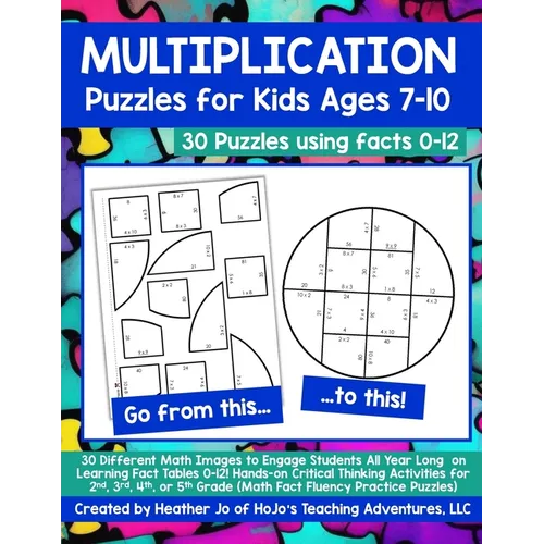 Multiplication Puzzles for Kids Ages 7-10: 30 Different Math Images to Engage Students All Year Long on Learning Fact Tables 0-12! Hands-on Critical T - Paperback