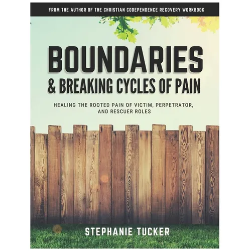Boundaries & Breaking Cycles of Pain: Healing the rooted pain of victim, perpetrator and rescuer roles - Paperback