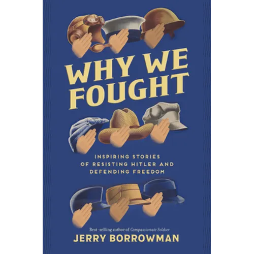 Why We Fought: Inspiring Stories of Resisting Hitler and Defending Freedom - Hardcover