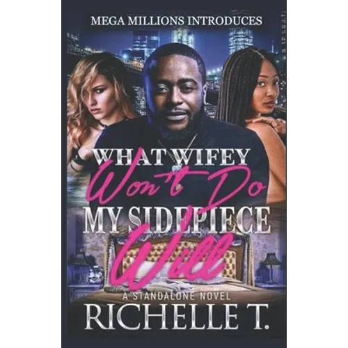 What Wifey Won't Do My Sidepiece Will: A Standalone Novel - Paperback