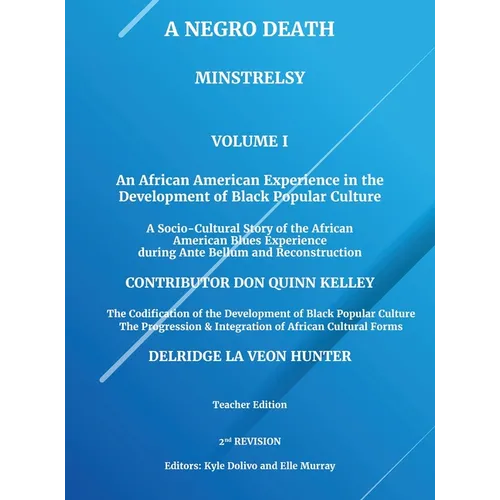 A Negro Death: Minstrelsy: An African American Experience in the Development of Black Popular Culture: A Socio-Cultural Story of the African American - Hardcover