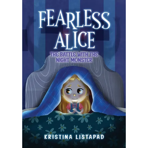 Fearless Alice: The Battle with The Night Monster: An Amazing Children's Book About Courage, Confidence, and Conquering Fear of the Dark - Paperback