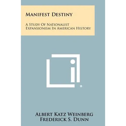 Manifest Destiny: A Study of Nationalist Expansionism in American History - Paperback