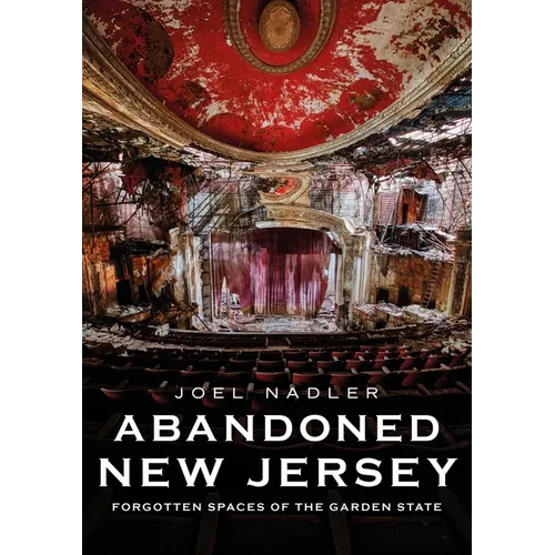 Abandoned New Jersey: Forgotten Spaces of the Garden State - Paperback