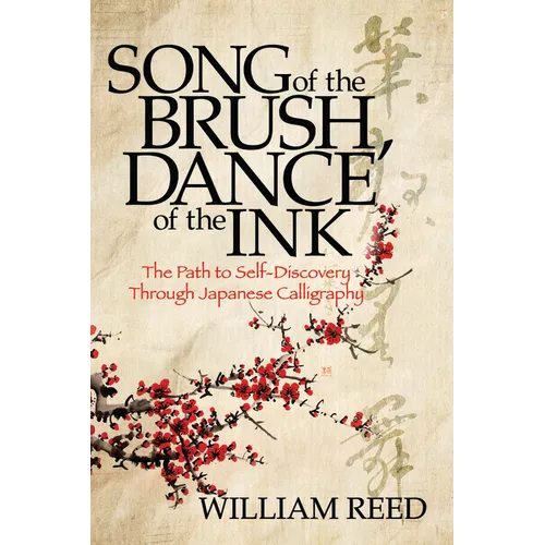 Song of the Brush, Dance of the Ink: The Path to Self-Discovery Through Japanese Calligraphy - Paperback