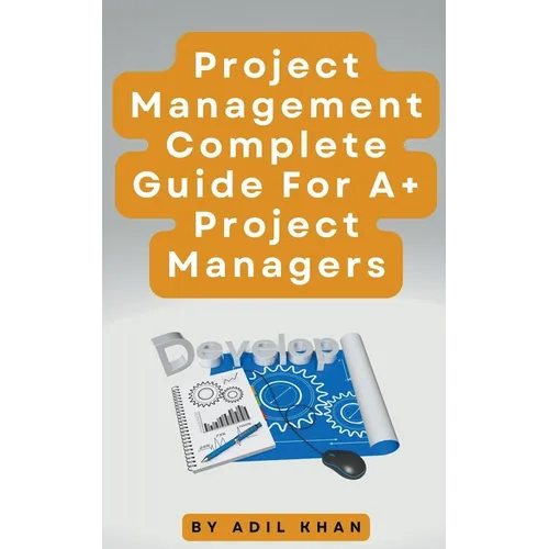 Project Management - Complete Guide For A+ Project Managers - Paperback