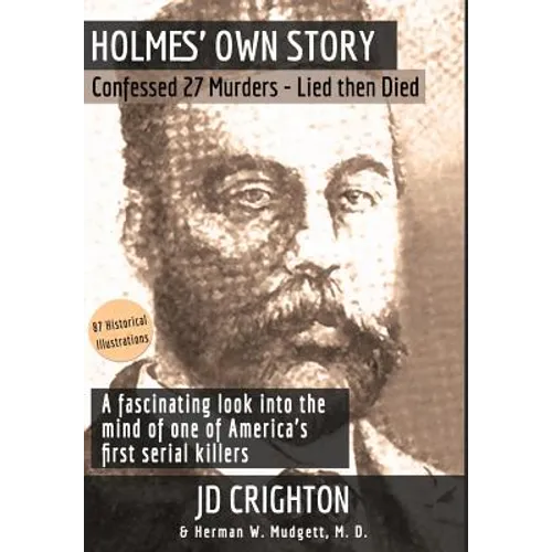 Holmes' Own Story: Confessed 27 Murders - Lied Then Died (87 Historical Illustrations) - Hardcover