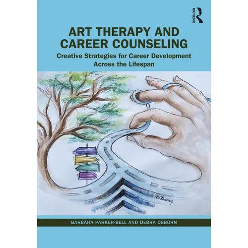 Art Therapy and Career Counseling: Creative Strategies for Career Development Across the Lifespan - Paperback