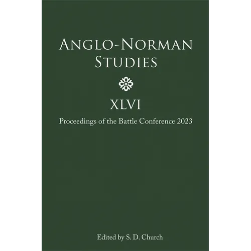 Anglo-Norman Studies XLVI: Proceedings of the Battle Conference 2023 - Hardcover
