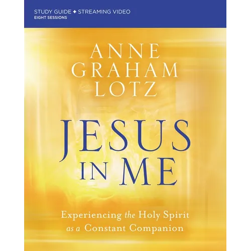 Jesus in Me Bible Study Guide Plus Streaming Video: Experiencing the Holy Spirit as a Constant Companion - Paperback
