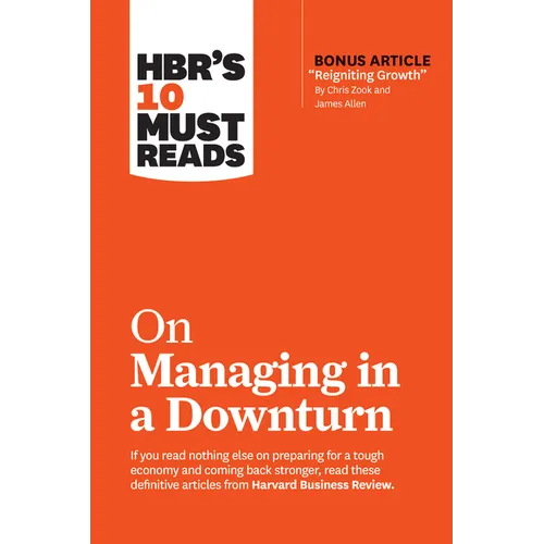 Hbr's 10 Must Reads on Managing in a Downturn (with Bonus Article Reigniting Growth by Chris Zook and James Allen) - Paperback