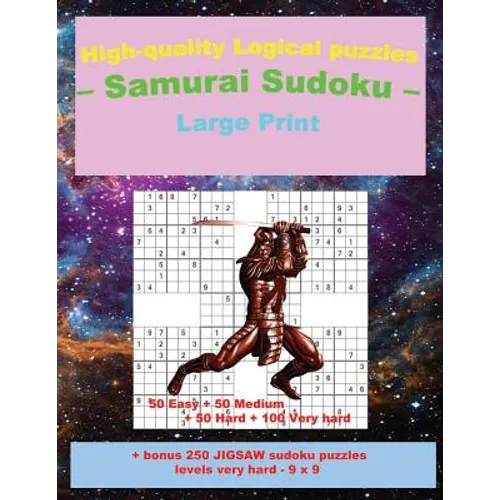 High-quality Logical puzzles - Samurai Sudoku - Large Print -: 50 Easy + 50 Medium + 50 Hard + 100 Very hard + Solutions + bonus 250 JIGSAW sudoku puz - Paperback