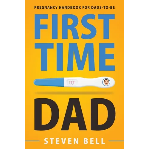 First Time Dad: Pregnancy Handbook for Dads-To-Be - Paperback
