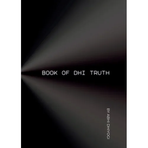 Book Of Dhi Truth: Ideas for your ideas in the pursuit of Truth - Paperback