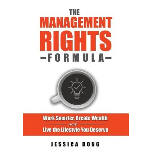 The Management Rights Formula: Work Smarter, Create Wealth and Live the Lifestyle You Deserve - Paperback
