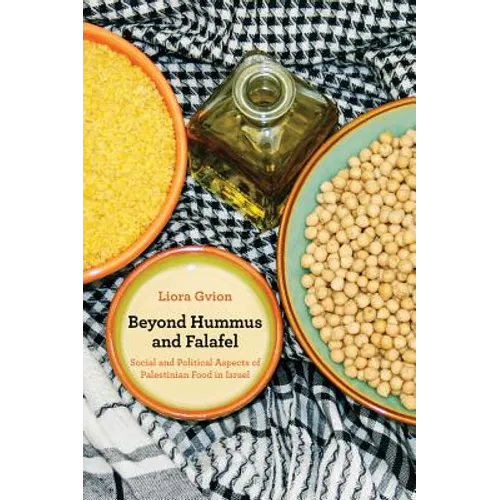 Beyond Hummus and Falafel: Social and Political Aspects of Palestinian Food in Israel Volume 40 - Paperback