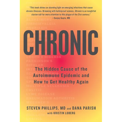 Chronic: The Hidden Cause of the Autoimmune Epidemic and How to Get Healthy Again - Paperback
