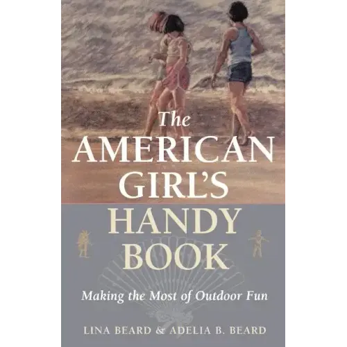 The American Girl's Handy Book: Making the Most of Outdoor Fun - Paperback