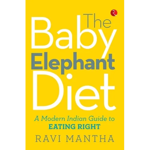 The Baby Elephant Diet: A Modern Indian Guide To Eating Right - Paperback